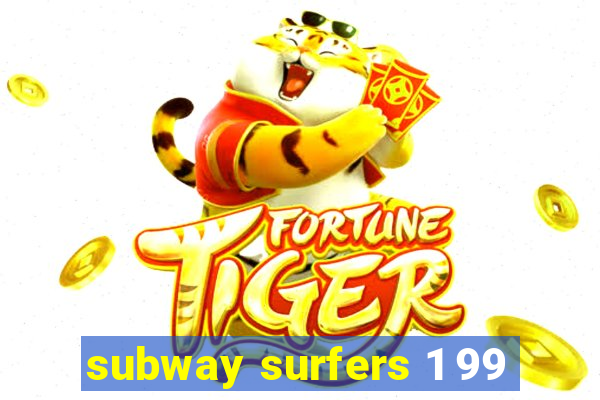 subway surfers 1 99